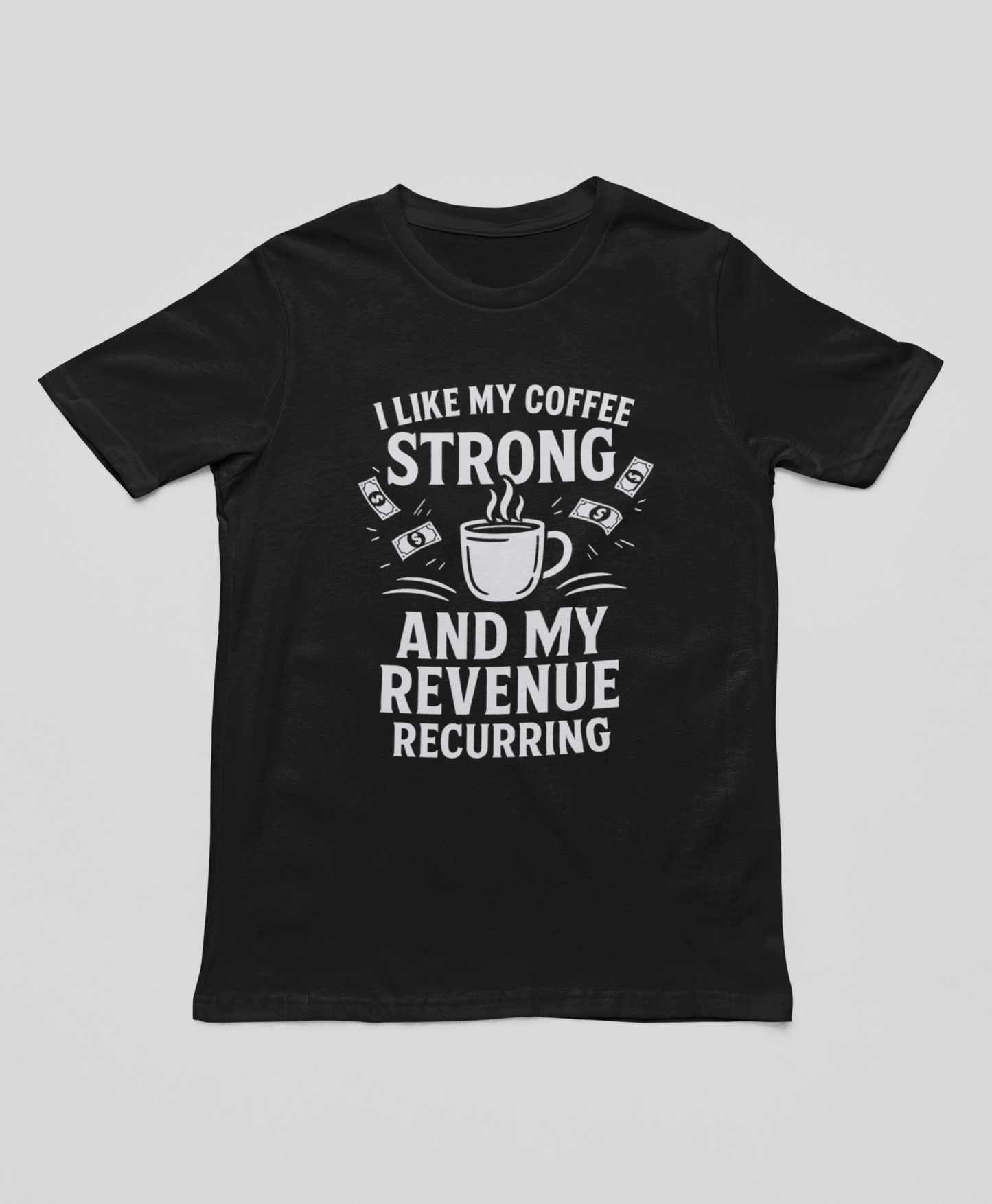 "Coffee Strong and Revenue Recurring" T-Shirt