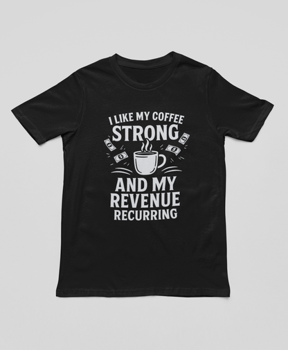 "Coffee Strong and Revenue Recurring" T-Shirt